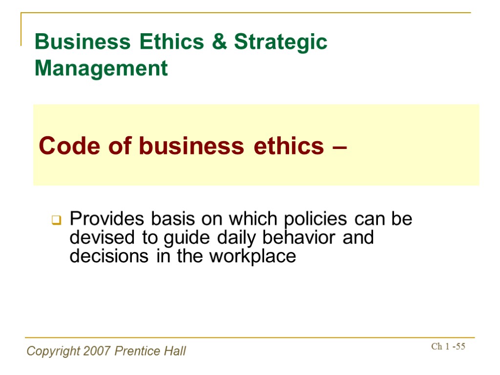 Copyright 2007 Prentice Hall Ch 1 -55 Provides basis on which policies can be